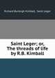Saint Leger; or, The threads of life by R.B. Kimball., Richard Burleigh Kimball, Saint Leger 