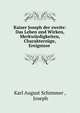 Kaiser Joseph der zweite: Das Leben und Wirken, Merkwurdigkeiten, Charakterzuge, Ereignisse ., Karl August Schimmer , Joseph 