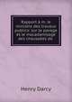 Rapport a m. le ministre des travaux publics: sur le pavage et le macadamisage des chausaees de ., Henry Darcy 