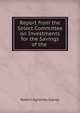 Report from the Select Committee on Investments for the Savings of the ., Robert Aglionby Slaney 