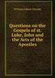 Questions on the Gospels of st. Luke, John and the Acts of the Apostles, William Gilbert Ormsby 