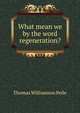 What mean we by the word regeneration?, Thomas Williamson Peile 