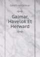 Gaimar, Havelok Et Herward, Geoffroy Gaimar 