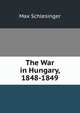 The War in Hungary, 1848-1849, Max Schlesinger 