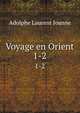 Voyage en Orient. 1-2, Adolphe Laurent Joanne 