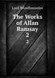 The Works of Allan Ramsay. 2, Lord Woodhouselee 