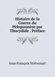 Histoire de la Guerre du Peloponnese par Thucydide . Preface, Jean Francois Stievenart 