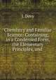 Chemistry and Familiar Science: Containing, in a Condensed Form, the Elementary Principles, and ., J. Davy 