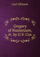 Gregory of Nazianzum, tr. by G.V. Cox, Carl Ullmann 