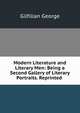 Modern Literature and Literary Men: Being a Second Gallery of Literary Portraits. Reprinted ., Gilfillan George 