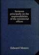Sermons principally on the responsibilities of the ministerial offices, Edward Monro 