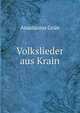 Volkslieder aus Krain, Anastasius Grun 