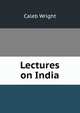 Lectures on India, Caleb Wright 