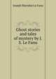 Ghost stories and tales of mystery by J.S. Le Fanu., Joseph Sheridan Le Fanu 