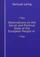 Observations on the Social and Political State of the European People in ., Samuel Laing 