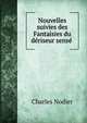 Nouvelles suivies des Fantaisies du deriseur sense ., Charles Nodier 