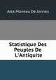 Statistique Des Peuples De L'Antiquite, Alex Moneau de Jonnes 