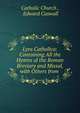 Lyra Catholica: Containing All the Hymns of the Roman Breviary and Missal, with Others from ., Catholic Church , Edward Caswall 