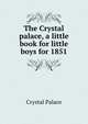 The Crystal palace, a little book for little boys for 1851, Crystal Palace 