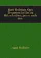 Hans Holbeins Altes Testament in funfzig Holzschnitten, getreu nach den ., Gustav Schneeli 