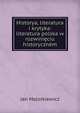 Historya, literatura i krytyka: literatura polska w rozwinieciu historycznem, Jan Majorkiewicz 