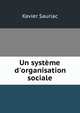 Un syst?me d'organisation sociale, Xavier Sauriac 