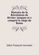 Histoire de la Revolution de fevrier: jusques et y compris le siege de Rome, Jules Francois Lecomte 