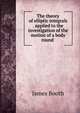 The theory of elliptic integrals . applied to the investigation of the motion of a body round ., James Booth 