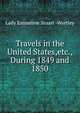 Travels in the United States,etc., During 1849 and 1850., Lady Emmeline Stuart -Wortley 