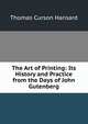 The Art of Printing: Its History and Practice from the Days of John Gutenberg, Thomas Curson Hansard 