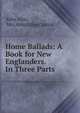 Home Ballads: A Book for New Englanders. In Three Parts, Abby Allin, Mrs Abby Allin Curtiss 