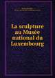 La sculpture au Musee national du Luxembourg, L?once B?n?dite , Mus?e national du Luxembourg (France) 