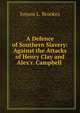 A Defence of Southern Slavery: Against the Attacks of Henry Clay and Alex'r. Campbell ., Iveson L. Brookes 