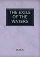 THE EXILE OF THE WATERS, m.d.h. 