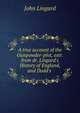 A true account of the Gunpowder-plot, extr. from dr. Lingard's History of England, and Dodd's ., John Lingard 