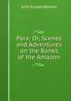 Para; Or, Scenes and Adventures on the Banks of the Amazon., John Esaias Warren 