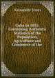 Cuba in 1851: Containing Authentic Statistics of the Population, Agriculture and Commerce of the ., Alexander Jones 