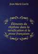 Elements du rhythme dans la versification et la prose francaises, Jean Marie Lurin 