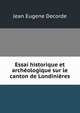 Essai historique et archeologique sur le canton de Londinieres, Jean Eugene Decorde 