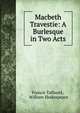 Macbeth Travestie: A Burlesque in Two Acts, Francis Talfourd , William Shakespeare 