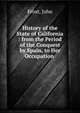 History of the State of California : from the Period of the Conquest by Spain, to Her Occupation ., Frost, John 