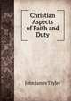 Christian Aspects of Faith and Duty, John James Tayler 
