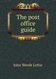 The post office guide, John Weeds Lettis 