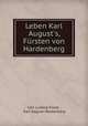 Leben Karl August's, F?rsten von Hardenberg, Carl Ludwig Klose , Karl August Hardenberg 