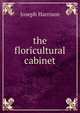 the floricultural cabinet, Joseph Harrison 