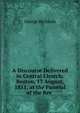 A Discourse Delivered in Central Church: Boston, 13 August, 1851, at the Funeral of the Rev ., George Richards 