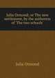 Julia Ormond; or The new settlement, by the authoress of 'The two schools'., Julia Ormond 