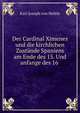 Der Cardinal Ximenes und die kirchlichen Zustande Spaniens am Ende des 15. Und anfange des 16 ., Karl Joseph von Hefele 
