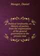 Political landmarks; or, History of parties, from the organization of the general government to the present time, Munger, Daniel 