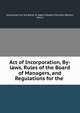 Act of Incorporation, By-laws, Rules of the Board of Managers, and Regulations for the ., Association for the Relief of Aged Indigent Females (Boston, Mass.) 